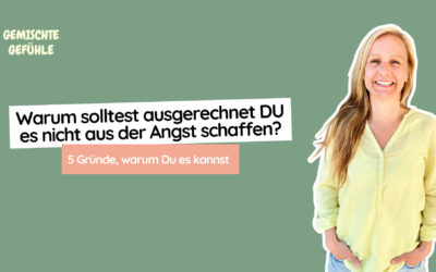 #53 Warum solltest ausgerechnet DU es nicht aus der Angst schaffen? 5 Gründe, warum Du es kannst