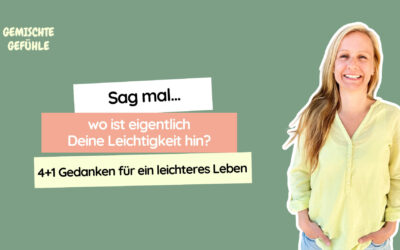 #59 Sag mal… wo ist eigentlich Deine Leichtigkeit hin? 4+1 Gedanken für ein leichteres Leben
